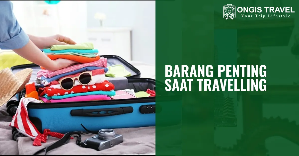 Barang yang Harus Dibawa Saat Travelling