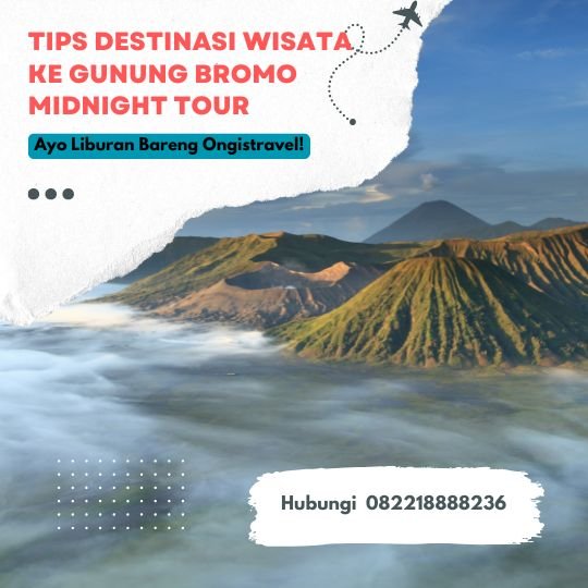 Tips Destinasi Wisata ke Gunung Bromo Midnight Tour