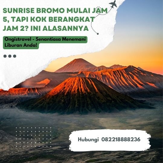 Sunrise Bromo Mulai Jam 5, Tapi Kok Berangkat Jam 2 Ini Alasannya