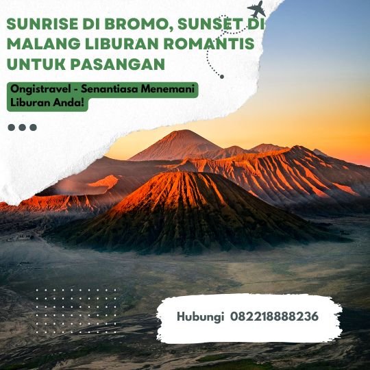 Sunrise di Bromo, Sunset di Malang Liburan Romantis untuk Pasangan
